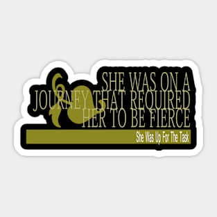 to be fierce, she was up for the task insipiring for women stronger Sticker